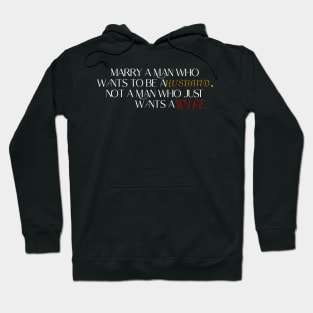 Marry a man who wants to be a husband, not a man who just wants a wife. Hoodie